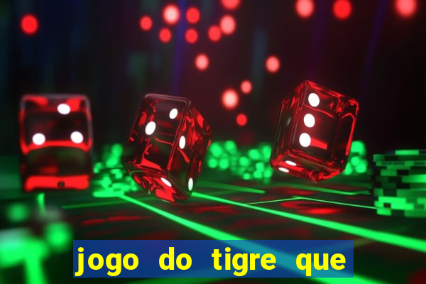 jogo do tigre que da 30 reais no cadastro